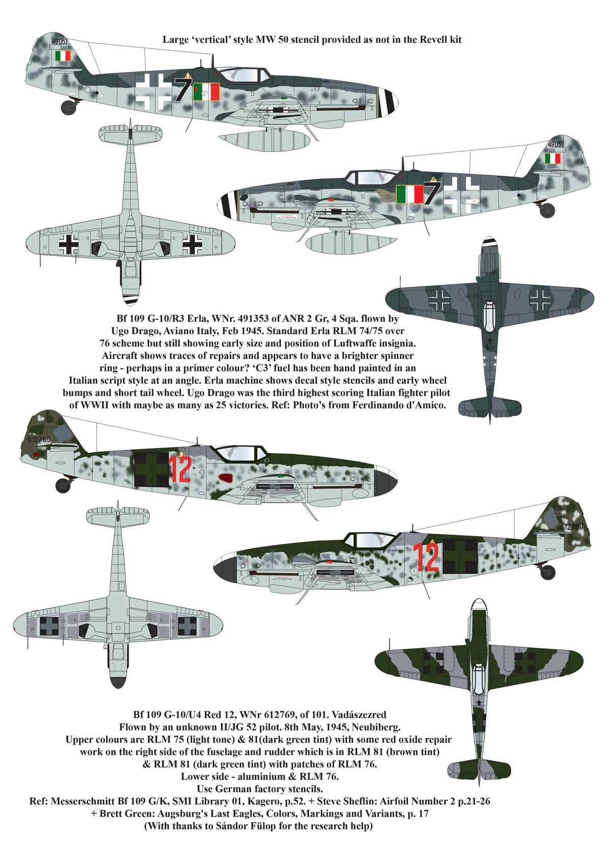 Foreign Messerschmitt Bf-109's Bf-109G-6 = Revell, ZM or Hasegawa kitsBf-109G-10 Erla = Revell G-10 Erla kitBf-109G-10 = Hasegawa or Trumpeter kits