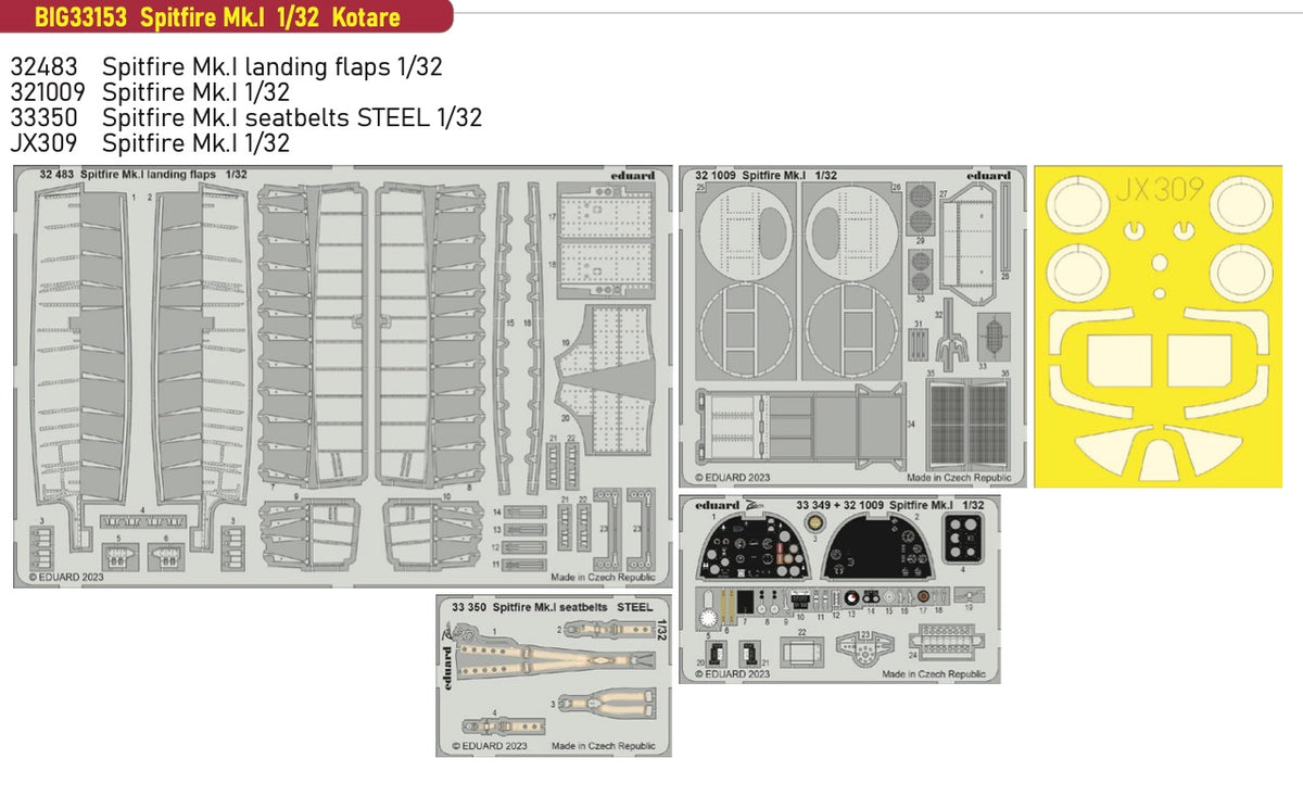 Supermarine Spitfire Mk.I (designed to be used with Kotare kits)This BiG-Ed set includes all these Eduard sets..... ED32483 Spitfire Mk.I landing flaps 1/32 ED321009 SpitfireMk.I 1/32ED33350 Spitfire Mk.I seatbelts STEEL 1/32 EDJX309 Spitfire Mk.I 1/32