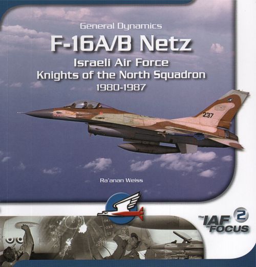 General-Dynamics F-16A/F-16B NetzIsraeli Air Force Knights of the North Squadron 1980-1987by Ra'anan Weiss