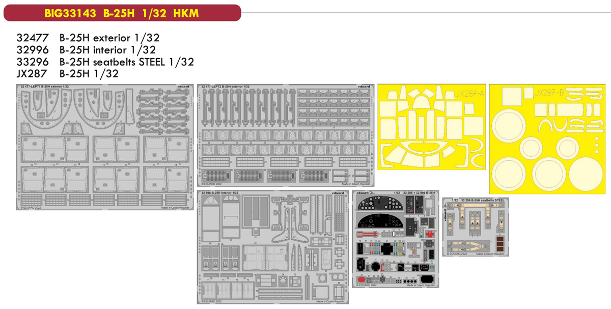 North-American B-25H Mitchell (designed be used with Hong Kong Models kits) This BiG-Ed set includes all these Eduard sets.....ED32477 B-25H exterior 1/32ED32996 B-25H interior 1/32ED33296 B-25H seatbelts STEEL 1/32 EDJX287 B-25H