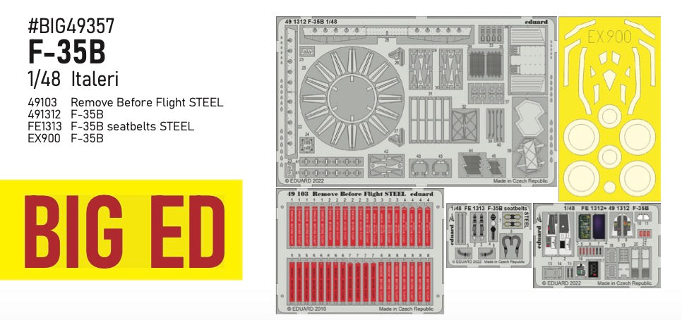 Lockheed-Martin F-35B Lightning II (designed to be used with Italeri kits) This BiG-Ed set includes all these Eduard sets.....ED49103 Remove Before Flight STEEL ED491312 F-35BEDFE1313 F-35B seatbelts STEEL EDEX900 F-35B