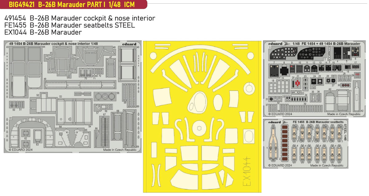 Martin B-26B Marauder PART I 1/48 (designed to be used with ICM UA UK kits) This BiG-Ed set includes all these Eduard sets..... 491454 B-26B Marauder cockpit & nose interior FE1455 B-26B Marauder seatbelts STEEL EX1044 B-26B Marauder