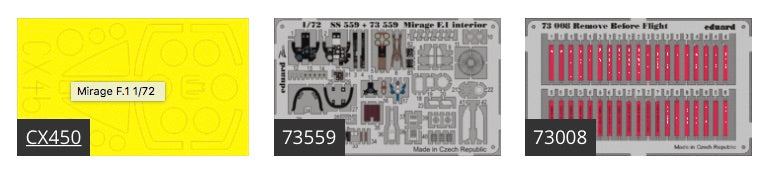 Dassault_Mirage F.1 (designed to be used with Revell and Special Hobby kits) This Big-Ed set includes these Eduard sets....EDCX450 Mirage F.1 ED73559 Mirage F.1 ED73008 Remove Before Flight [F.1C/CT F.1CG]