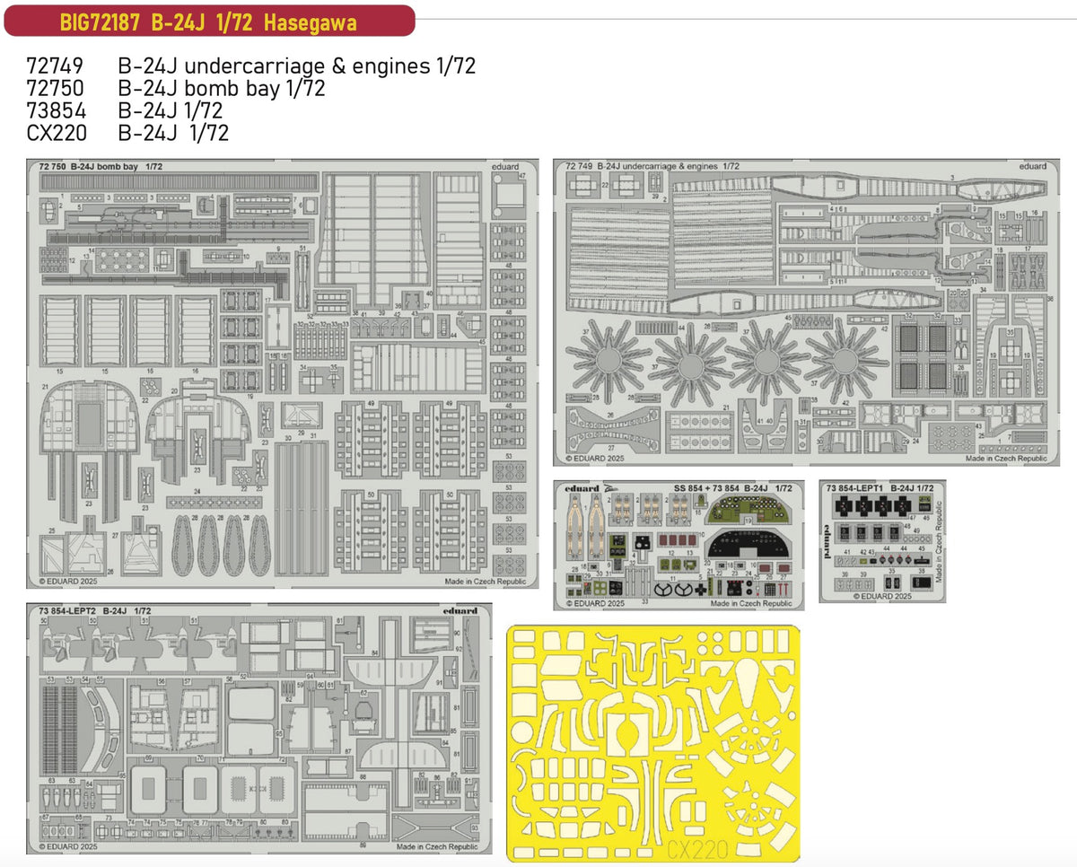 Consolidated B-24J Liberator 1/72 (designed to be used with Hasegawa kits) This BiG-Ed set includes all these Eduard sets.... ED72749 B-24J undercarriage & engines 1/72ED72750 B-24J bomb bay 1/72ED73854 B-24J 1/72 EDCX220 B-24J 1/72