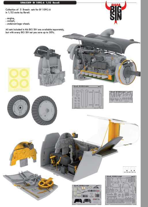 Messerschmitt Bf-109G-6 (designed to be used with Revell kits) This Big-Sin set includes these Eduard Brassin sets....ED632018 Bf-109G-6 wheels ED632022 Bf-109G-6 cockpit ED632025 Bf-109G-6 engine