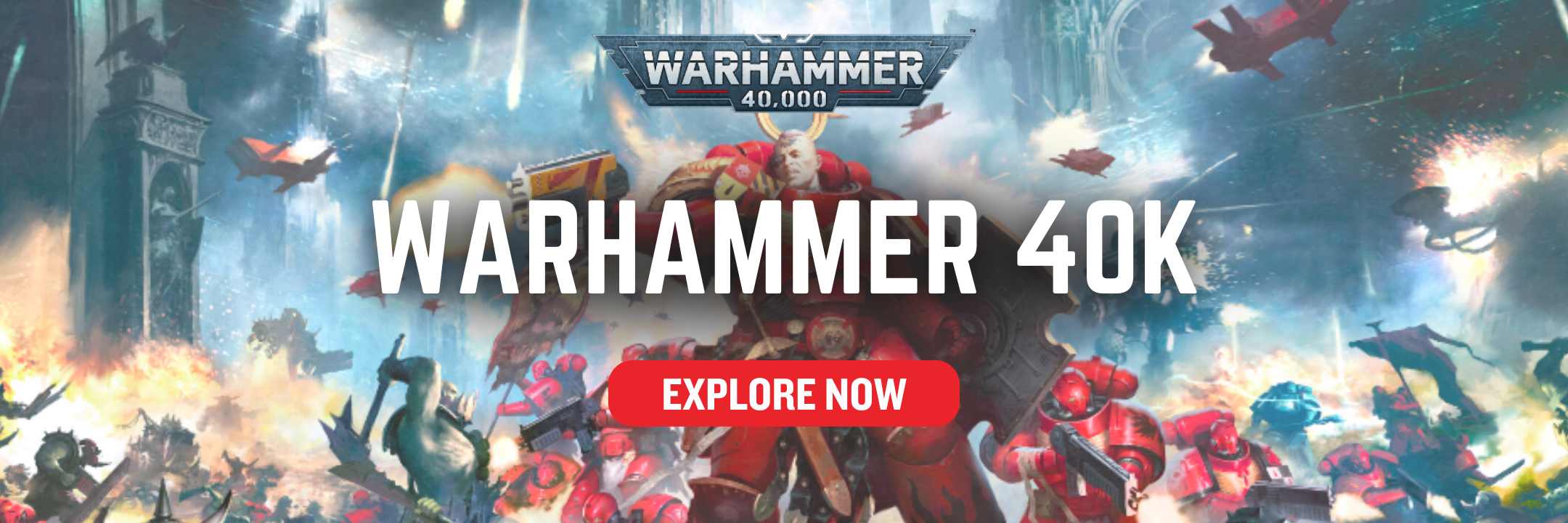 Promotional banner for Warhammer 40K with characters and text 'Explore Now'.